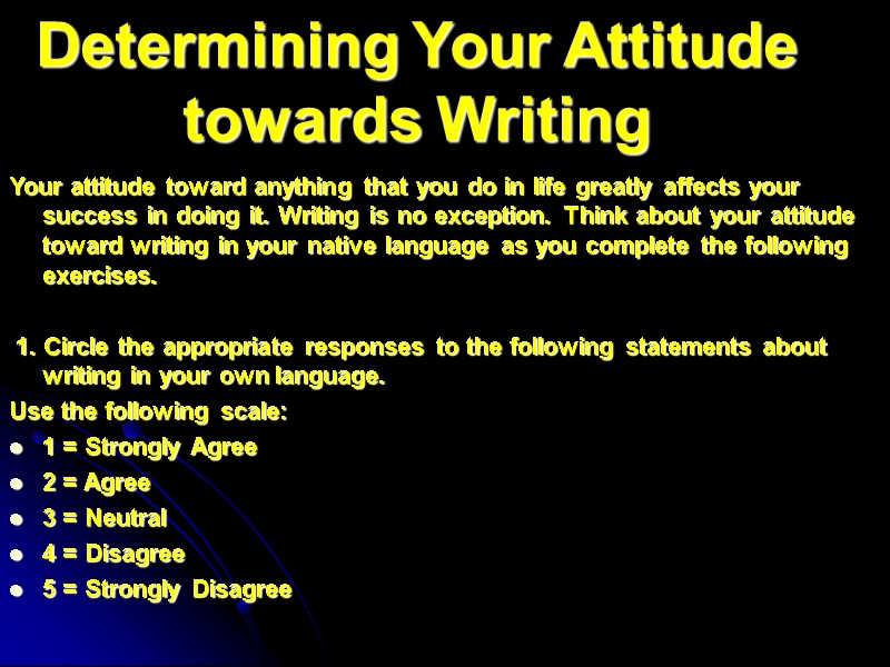 Determining Your Attitude towards Writing  Your attitude toward anything that you do in